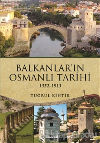 Balkanlar'ın Osmanlı Tarihi Tuğrul Kihtir