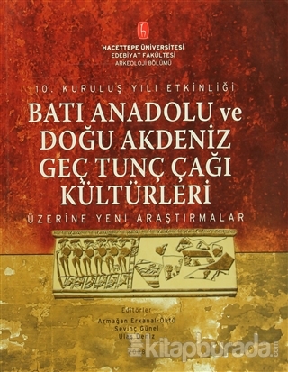 Batı Anadolu ve Doğu Akdeniz Genç Tunç Çağı Kültürleri Armağan Erkanal