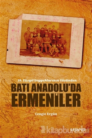Batı Anadolu'da Ermeniler - 19. Yüzyıl Seyyahlarının Gözünden Cengiz E