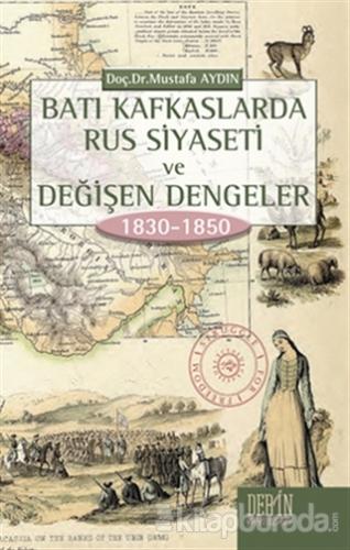 Batı Kafkaslarda Rus Siyaseti ve Değişen Dengeler 1830 - 1850 Mustafa 