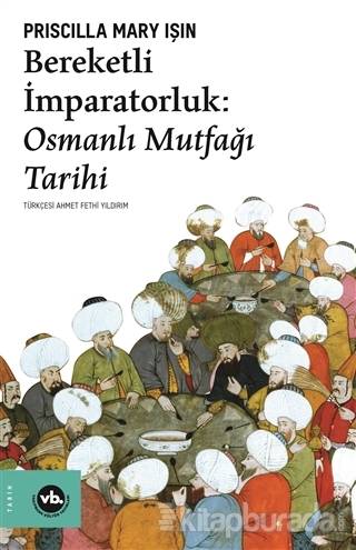 Bereketli İmparatorluk - Osmanlı Mutfağı Tarihi Priscilla Mary Işın