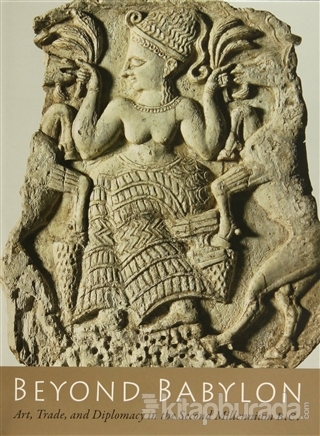 Beyond Babylon : Art, Trade and Diplomacy in the Second Millennium B. C. (Ciltli)