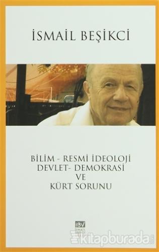 Bilim - Resmi İdeoloji / Devlet - Demokrasi ve Kürt Sorunu İsmail Beşi