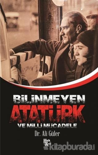 Bilinmeyen Atatürk ve Milli Mücadele Ali Güler