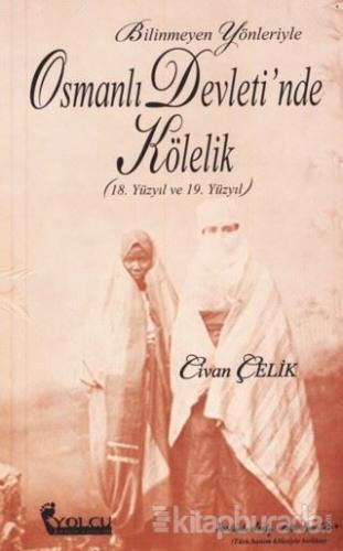 Bilinmeyen Yönleriyle Osmanlı Devleti'nde Kölelik
