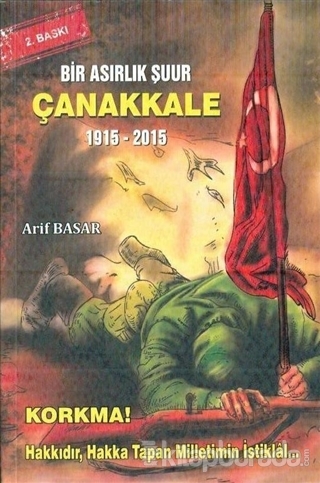 Bir Asırlık Şuur: Çanakkale 1915 - 2015 Arif Basar