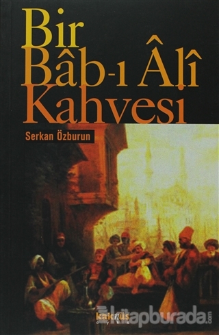 Bir Bab-ı Ali Kahvesi Serkan Özburun