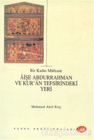 Bir Kadın Müfessir Aişe Abdurrahman ve Kur'an Tefsirindeki Yeri Mehmed
