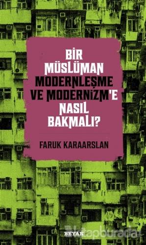 Bir Müslüman Modernleşme ve Modernizm'e Nasıl Bakmalı? Faruk Karaarsla