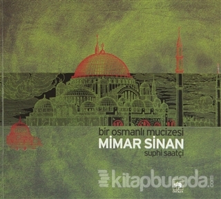 Bir Osmanlı Mucizesi Mimar Sinan (Ciltli)