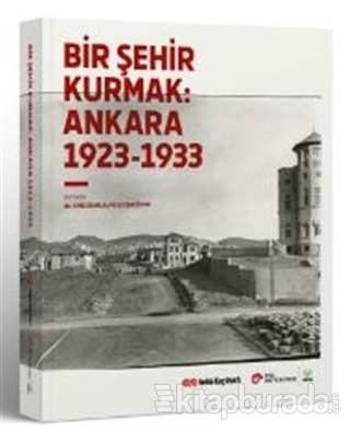 Bir Şehir Kurmak: Ankara 1923 - 1933