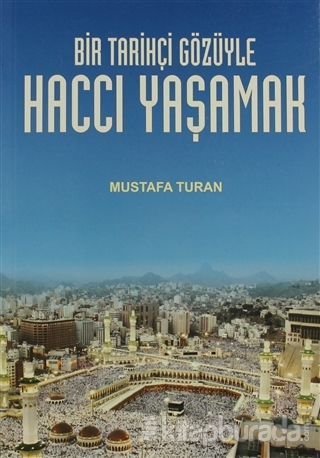 Bir Tarihçi Gözüyle Haccı Yaşamak Mustafa Turan