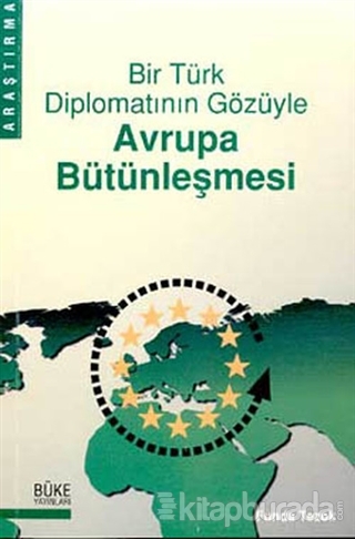 Bir Türk Diplomatının Gözüyle Avrupa Bütünleşmesi