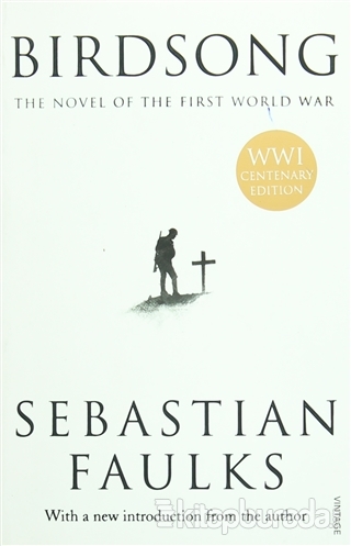 Birdsong: The Novel of the First World War Sebastian Faulks