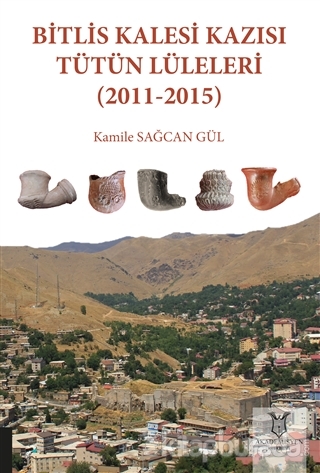 Bitlis Kalesi Kazısı Tütün Lüleleri (2011-2015) Kamile Sağcan Gül