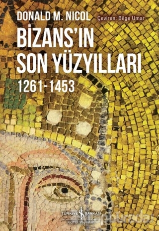 Bizans'ın Son Yüzyılları 1261-1453 %15 indirimli Donald M. Nicol