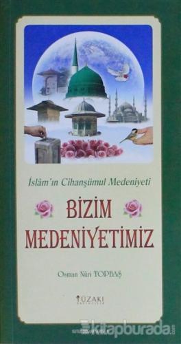 Kutlu Doğum Serisi 9 - Bizim Medeniyetimiz (Kuşe) Osman Nuri Topbaş