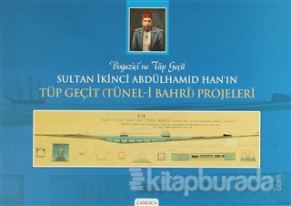 Boğaziçi'ne Tüp Geçit Sultan İkinci Abdülhamid Han'ın Tüp Geçit (Tünel- i Bahri ) Projeleri