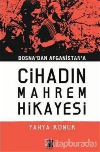 Bosna'dan Afganistan'a Cihadın Mahrem Hikayesi Yahya Konuk