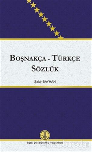 Boşnakça - Türkçe Sözlük (Ciltli) Şakir Bayhan