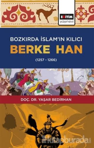 Bozkırda İslam'ın Kılıcı Berke Han (1257-1266) Yaşar Bedirhan