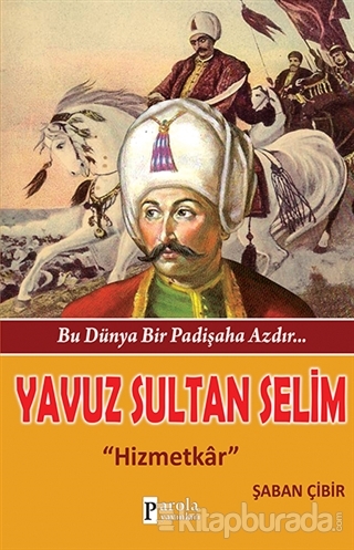 Yavuz Sultan Selim - Bu Dünya Bir Padişaha Azdır... Şaban Çibir