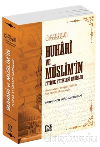 Buhari ve Müslim'in İttifak Ettikleri Hadisler Muhammed Fuad Abdulbaki