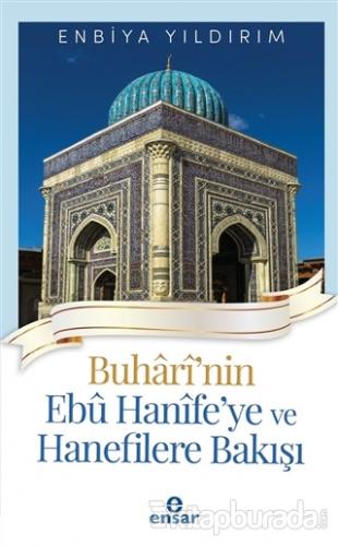 Buhari'nin Ebu Hanife'ye ve Hanefilere Bakış Enbiya Yıldırım