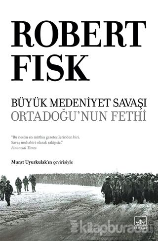 Büyük Medeniyet Savaşı: Orta Doğu'nun Fethi (Ciltli) Robert Fisk