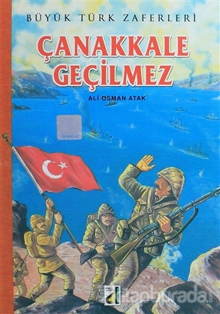 Büyük Türk Zaferleri - Çanakkale Geçilmez Ali Osman Atak