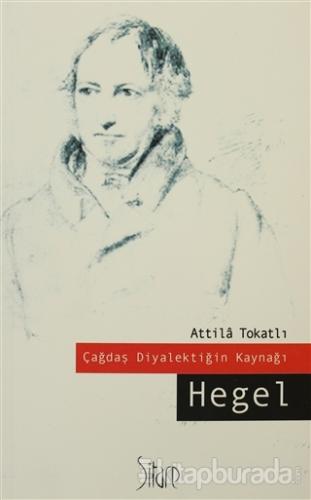 Çağdaş Diyalektiğin Kaynağı: Hegel %15 indirimli Attila Tokatlı