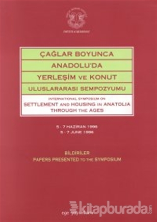 Çağlar Boyunca Anadolu'da Yerleşim ve Konut Uluslararası Sempozyumu International Symposium on Settlement and Housing in Anatolia Through The Ages