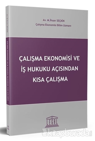 Çalışma Ekonomisi ve İş Hukuku Açısından Kısa Çalışma M. İhsan Seçkin