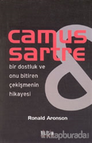 Camus Sartre - Bir Dostluk ve Onu Bitiren Çekişmenin Hikayesi Ronald A