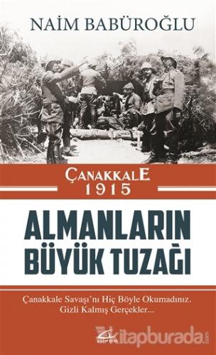 Çanakkale 1915 Almanların Büyük Tuzağı Naim Babüroğlu