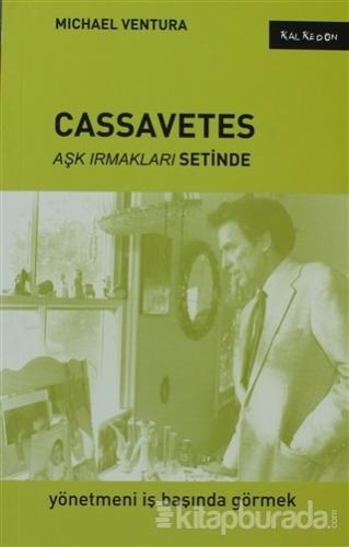 Cassavetes - Aşk Irmakları Setinde