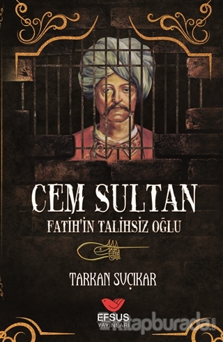 Cem Sultan - Fatih'in Talihsiz Oğlu Tarkan Suçıkar