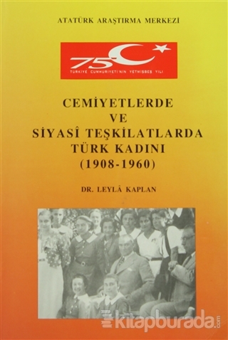 Cemiyetlerde ve Siyasi Teşkilatlarda Türk Kadını (1908- 1960)
