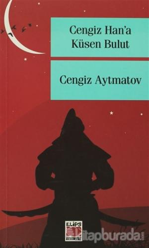 Cengiz Han'a Küsen Bulut Cengiz Aytmatov