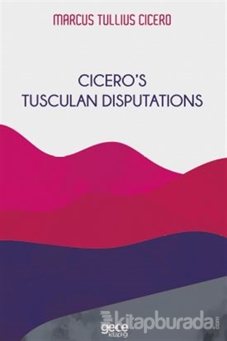 Cicero's Tusculan Disputations Marcus Tullius Cicero