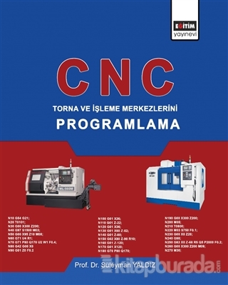 CNC - Torna ve İşleme Merkezlerini Programlama Süleyman Yaldız
