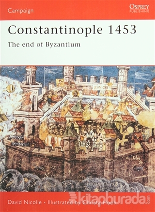 Constantinople 1453 - The end of Byzantium David Nicolle