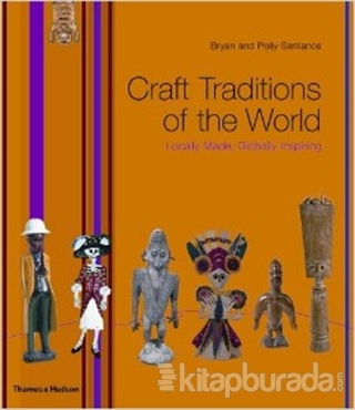Craft Traditions of the World: Locally Made,Globally Inspiring Bryan S