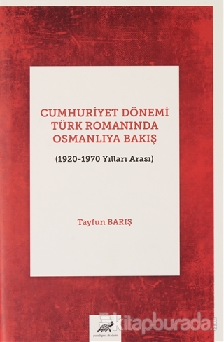 Cumhuriyet Dönemi Türk Romanında Osmanlıya Bakış (1920-1970 Yılları Ar