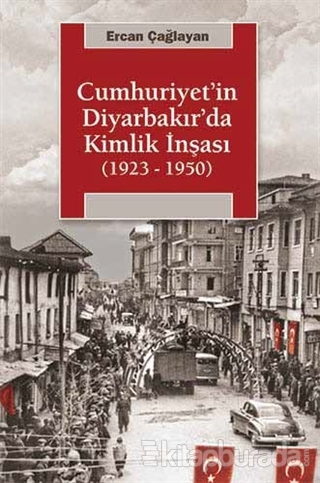 Cumhuriyet'in Diyarbakır'da Kimlik İnşası (1923 - 1950)