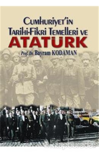 Cumhuriyet'in Tarihi Fikri Temelleri Ve Atatürk %15 indirimli Bayram K