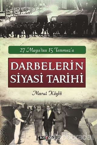 27 Mayıstan 15 Temmuza Darbelerin Siyasi Tarihi Murat Köylü