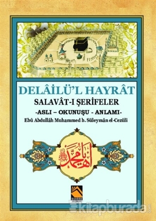 Delailü'l Hayrat Ebü Abdullah Muhammed b. Süleyman el-Cezüli