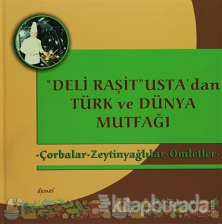 Deli Raşit Usta'dan Türk ve Dünya Mutfağı / Çorbalar - Zeytinyağlılar - Omletler (Ciltli)
