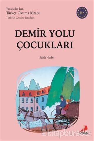 Demir Yolu Çocukları (B2 Türkish Graded Readers) Edith Nesbit